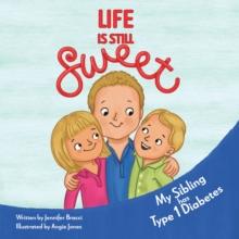 Life Is Still Sweet : My Sibling Has Type 1 Diabetes