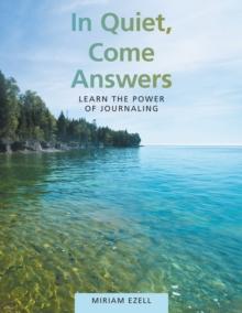 In Quiet, Come Answers : Learn the Power of Journaling