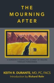 The Mourning After : A Surgeon's Compelling Journey of Healing Through Forgiveness