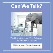 Can We Talk? : The Unspoken Issues That Sabotage High Net Worth Families