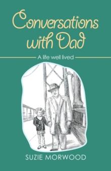 Conversations with Dad : A Life Well Lived