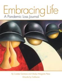 Embracing Life : A Pandemic Loss Journal