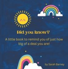 Did You Know? : A Little Book to Remind You of Just How Big of a Deal You Are!