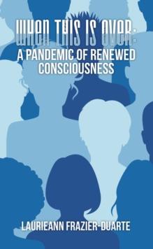 When This Is Over: a Pandemic of Renewed Consciousness