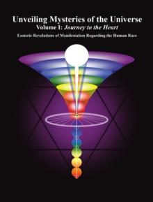 Unveiling Mysteries of the Universe : Volume I: Journey to the Heart