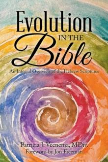 Evolution in the Bible : An Integral Overview of the Hebrew Scriptures