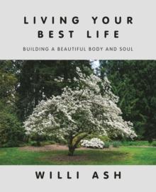 Living Your Best Life : Building a Beautiful Body and Soul