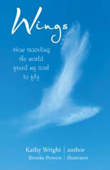 Wings : How Traveling the World Freed My Soul to Fly