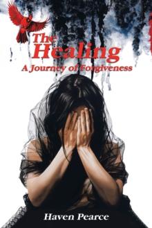 The Healing : A Journey of Forgiveness