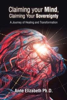 Claiming Your Mind, Claiming Your Sovereignty : A Journey of Healing and Transformation