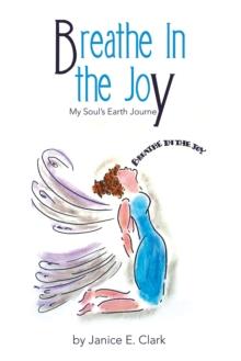 Breathe in the Joy : My Soul's Earth Journey