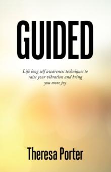 Guided : Life Long Self Awareness Techniques to Raise Your Vibration and Bring You More Joy