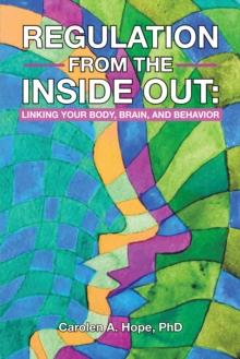 Regulation from the Inside Out : Linking Your Body, Brain, and Behavior