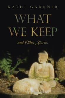 What We Keep : and Other Stories