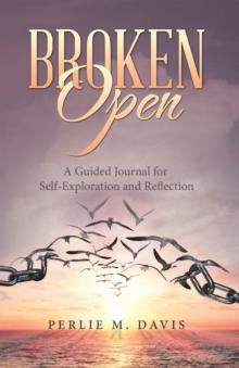 Broken Open : A Guided Journal for Self-Exploration and Reflection