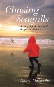 Chasing Seagulls : A story of faith, love, and the power of choice