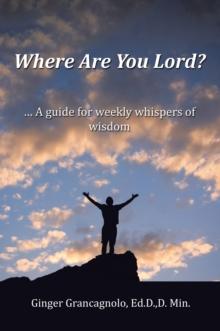 Where Are You Lord? : ... A guide for weekly whispers of wisdom