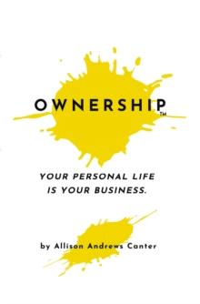 Ownership : Your Personal Life Is Your Business