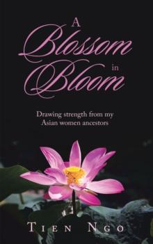 A Blossom in Bloom : Drawing Strength from My Asian Women Ancestors