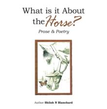 What is it About the Horse? : Prose & Poetry