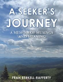 A Seeker's Journey : A Memoir of Musings and Meaning