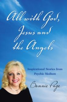 All with God, Jesus and the Angels : Inspirational Stories from Psychic Medium