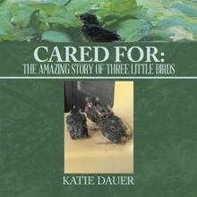 Cared For: : The amazing story of Three Little Birds