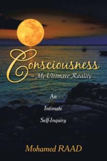 Consciousness - My Ultimate Reality : An Intimate Self-Inquiry