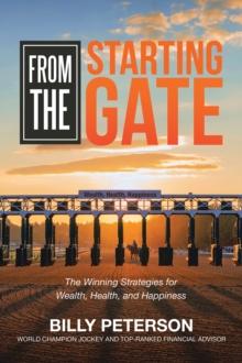 From the Starting Gate : The Winning Strategies for Wealth, Health, and Happiness