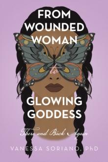 From Wounded Woman to Glowing Goddess : There and Back Again