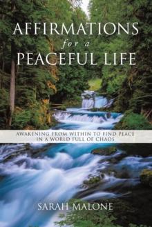 Affirmations for a Peaceful Life : Awakening From Within to Find Peace in a World Full of Chaos