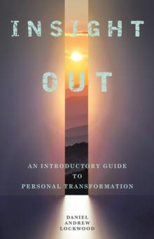 Insight Out : An Introductory Guide to Personal Transformation