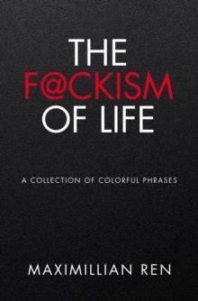 The F@ckism of Life : A Collection of Colorful Phrases