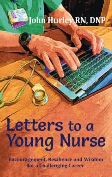 Letters to a Young Nurse : Encouragement, Resilience and Wisdom for a Challenging Career