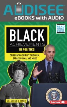 Black Achievements in Politics : Celebrating Shirley Chisholm, Barack Obama, and More