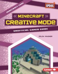 Minecraft Creative Mode : Unofficial Gamer Guide