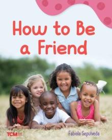 How to Be a Friend : A Wordless Nonfiction Book