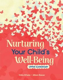 Nurturing Your Child's Well-Being : Upper Elementary