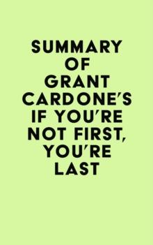 Summary of Grant Cardone's If You're Not First, You're Last