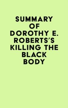 Summary of Dorothy E. Roberts's Killing the Black Body