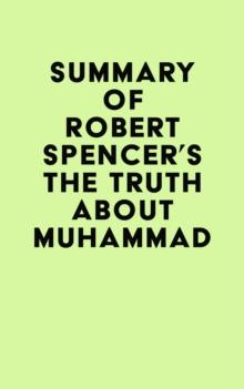 Summary of Robert Spencer's The Truth About Muhammad