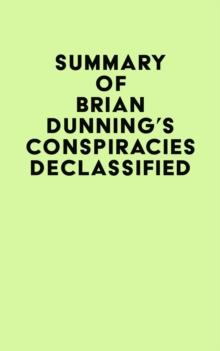 Summary of Brian Dunning's Conspiracies Declassified