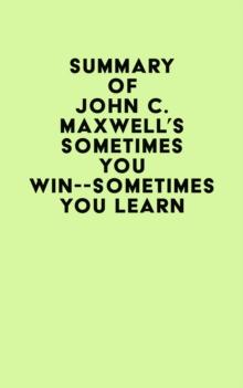 Summary of John C. Maxwell's Sometimes You Win--Sometimes You Learn