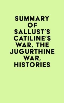 Summary of Sallust's Catiline's War, The Jugurthine War, Histories