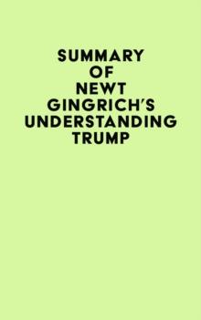 Summary of Newt Gingrich's Understanding Trump