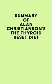 Summary of Alan Christianson's The Thyroid Reset Diet