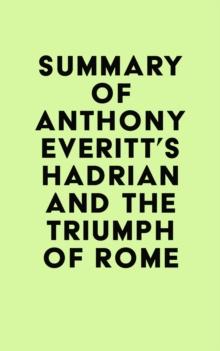 Summary of Anthony Everitt's Hadrian and the Triumph of Rome