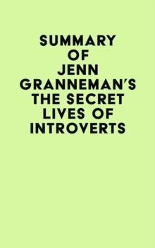 Summary of  Jenn Granneman's The Secret Lives of Introverts