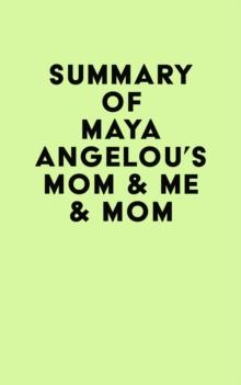 Summary of Maya Angelou's Mom & Me & Mom