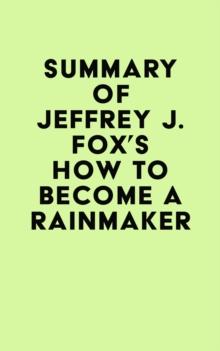 Summary of Jeffrey J. Fox's How to Become a Rainmaker